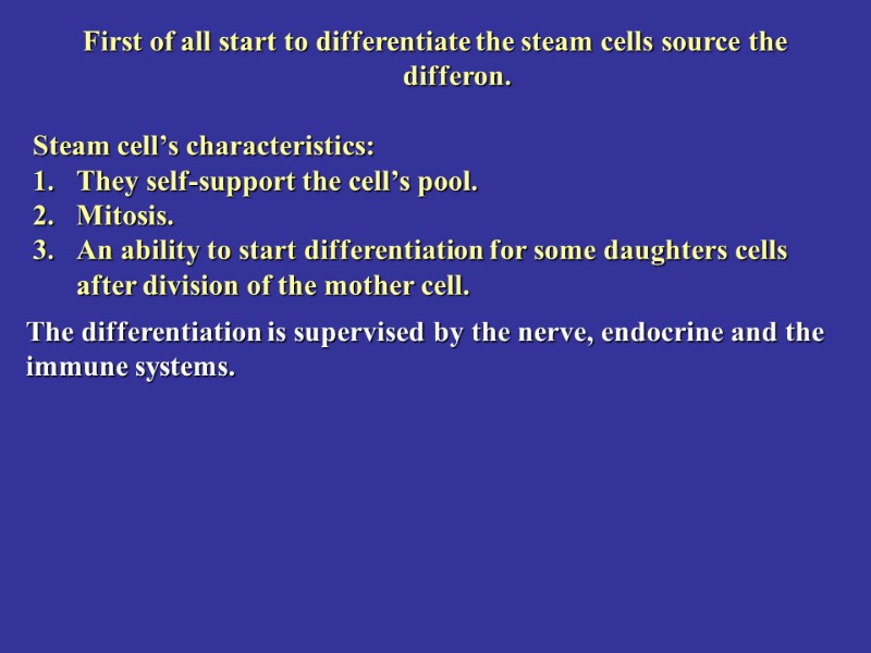 First of all start to differentiate the steam cells source the differon.  Steam
